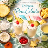 In the Mood for Something Tropical Virgin Pina Colada