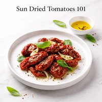 Sun Dried Tomatoes 101
